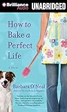 How to bake a perfect life by O'Neal, Barbara